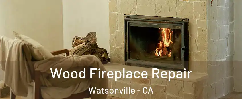  Wood Fireplace Repair Watsonville - CA