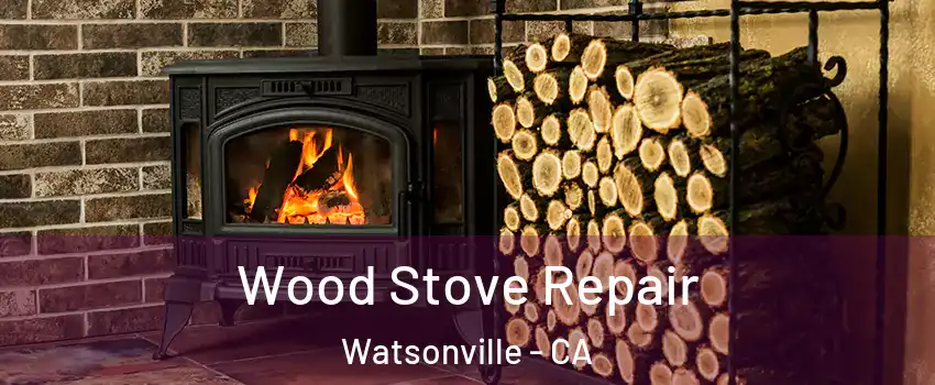 Wood Stove Repair Watsonville - CA